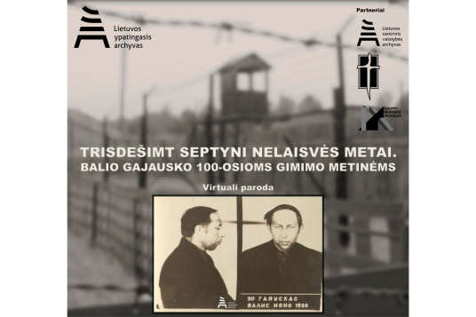 TRISDEŠIMT SEPTYNI NELAISVĖS METAI. BALIO GAJAUSKO 100-OSIOMS GIMIMO METINĖMS